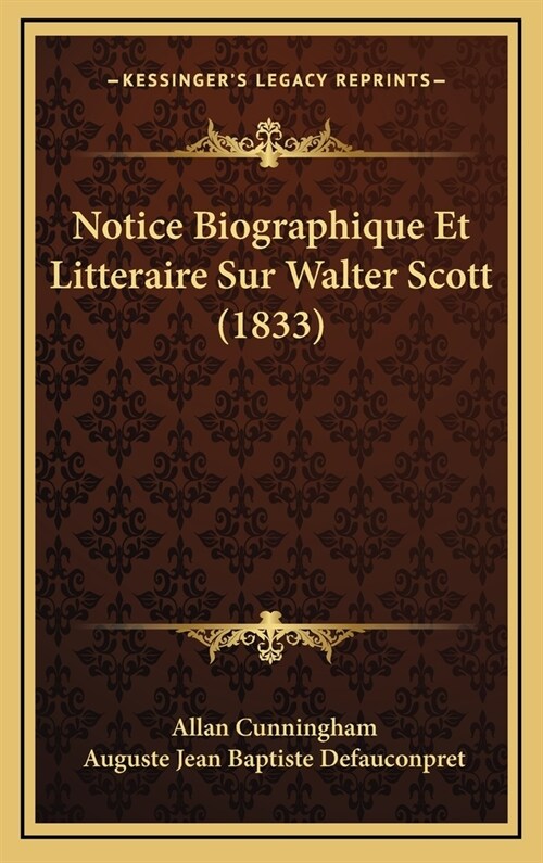 Notice Biographique Et Litteraire Sur Walter Scott (1833) (Hardcover)