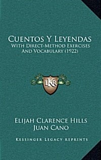 Cuentos y Leyendas: With Direct-Method Exercises and Vocabulary (1922) (Hardcover)