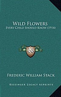 Wild Flowers: Every Child Should Know (1914) (Hardcover)
