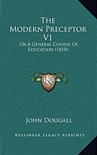 The Modern Preceptor V1: Or a General Course of Education (1810) (Hardcover)