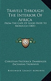Travels Through the Interior of Africa: From the Cape of Good Hope to Morocco (1801) (Hardcover)