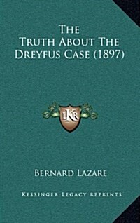 The Truth about the Dreyfus Case (1897) (Hardcover)