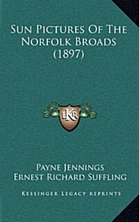 Sun Pictures of the Norfolk Broads (1897) (Hardcover)