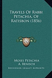 Travels of Rabbi Petachia, of Ratisbon (1856) (Hardcover)