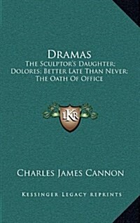 Dramas: The Sculptors Daughter; Dolores; Better Late Than Never; The Oath of Office (Hardcover)