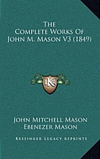 The Complete Works of John M. Mason V3 (1849) (Hardcover)