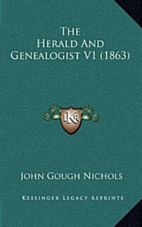 The Herald and Genealogist V1 (1863) (Hardcover)