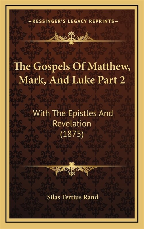 The Gospels of Matthew, Mark, and Luke Part 2: With the Epistles and Revelation (1875) (Hardcover)
