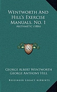 Wentworth and Hills Exercise Manuals, No. 1: Arithmetic (1886) (Hardcover)
