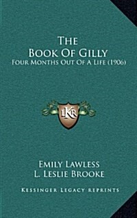 The Book of Gilly: Four Months Out of a Life (1906) (Hardcover)