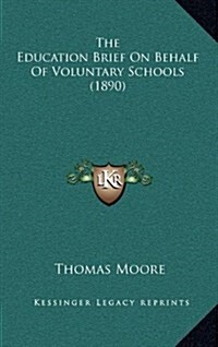 The Education Brief on Behalf of Voluntary Schools (1890) (Hardcover)