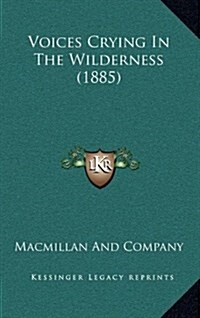 Voices Crying in the Wilderness (1885) (Hardcover)