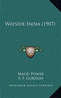 Wayside India (1907) (Hardcover)