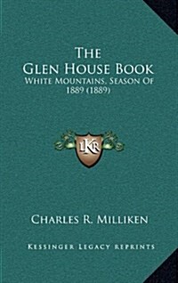 The Glen House Book: White Mountains, Season of 1889 (1889) (Hardcover)
