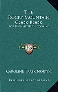 The Rocky Mountain Cook Book: For High Altitude Cooking (Hardcover)