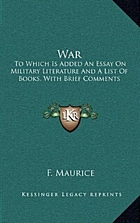 War: To Which Is Added an Essay on Military Literature and a List of Books, with Brief Comments (Hardcover)