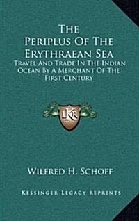 The Periplus of the Erythraean Sea: Travel and Trade in the Indian Ocean by a Merchant of the First Century (Hardcover)