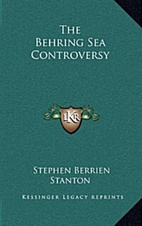 The Behring Sea Controversy (Hardcover)