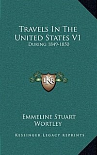 Travels in the United States V1: During 1849-1850 (Hardcover)