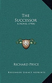 The Successor: A Novel (1904) (Hardcover)