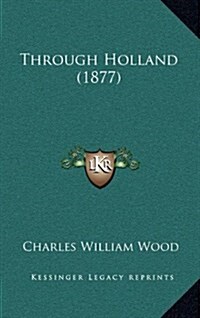 Through Holland (1877) (Hardcover)
