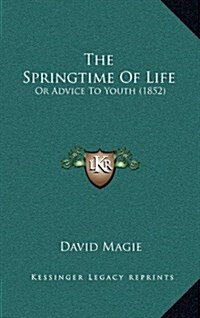 The Springtime of Life: Or Advice to Youth (1852) (Hardcover)