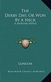 The Derby Day; Or Won by a Neck: A Sporting Novel (Hardcover)