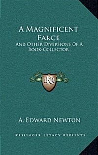 A Magnificent Farce: And Other Diversions of a Book-Collector (Hardcover)