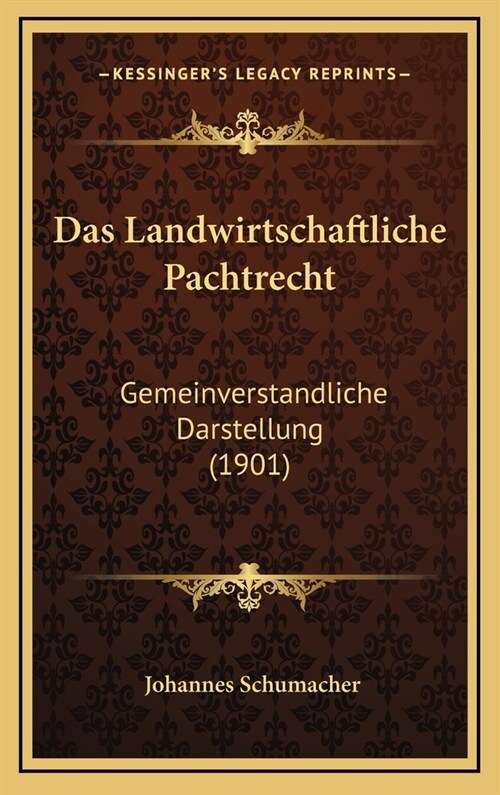 Das Landwirtschaftliche Pachtrecht: Gemeinverstandliche Darstellung (1901) (Hardcover)