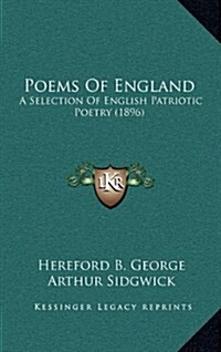 Poems of England: A Selection of English Patriotic Poetry (1896) (Hardcover)