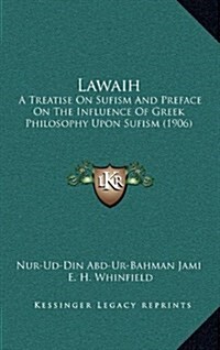 Lawaih: A Treatise on Sufism and Preface on the Influence of Greek Philosophy Upon Sufism (1906) (Hardcover)