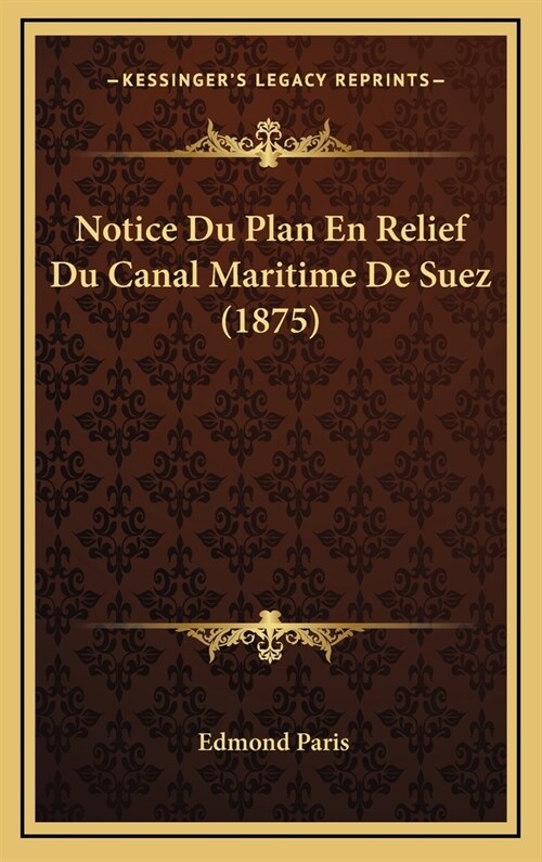 Notice Du Plan En Relief Du Canal Maritime de Suez (1875) (Hardcover)