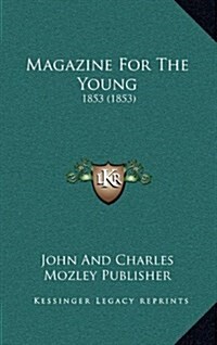 Magazine for the Young: 1853 (1853) (Hardcover)