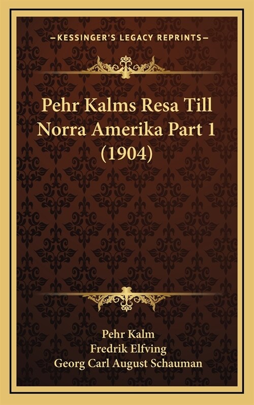 Pehr Kalms Resa Till Norra Amerika Part 1 (1904) (Hardcover)