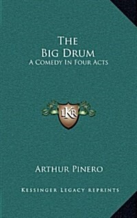 The Big Drum: A Comedy in Four Acts (Hardcover)