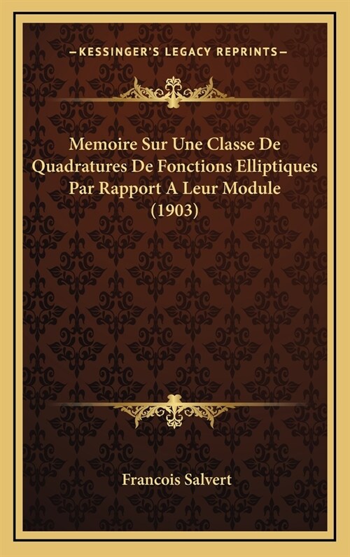 Memoire Sur Une Classe de Quadratures de Fonctions Elliptiques Par Rapport a Leur Module (1903) (Hardcover)