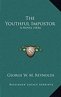 The Youthful Impostor: A Novel (1836) (Hardcover)