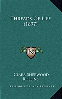 Threads of Life (1897) (Hardcover)