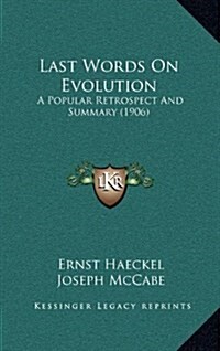 Last Words on Evolution: A Popular Retrospect and Summary (1906) (Hardcover)