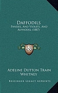 Daffodils: Pansies, and Violets, and Asphodel (1887) (Hardcover)