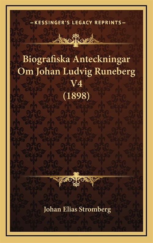 Biografiska Anteckningar Om Johan Ludvig Runeberg V4 (1898) (Hardcover)