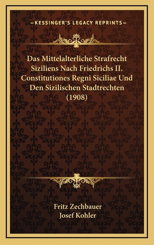 Das Mittelalterliche Strafrecht Siziliens Nach Friedrichs II. Constitutiones Regni Siciliae Und Den Sizilischen Stadtrechten (1908) (Hardcover)