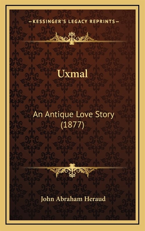 Uxmal: An Antique Love Story (1877) (Hardcover)