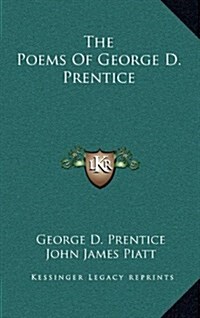 The Poems of George D. Prentice the Poems of George D. Prentice (Hardcover)