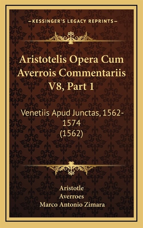 Aristotelis Opera Cum Averrois Commentariis V8, Part 1: Venetiis Apud Junctas, 1562-1574 (1562) (Hardcover)