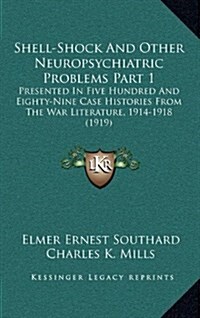 Shell-Shock and Other Neuropsychiatric Problems Part 1: Presented in Five Hundred and Eighty-Nine Case Histories from the War Literature, 1914-1918 (1 (Hardcover)