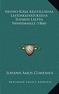 Neuwo-Kirja Kristillisessa Lastenkasvatuksessa Suomen Lasten Vanhemmille (1866) (Hardcover)