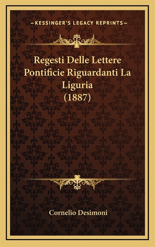 Regesti Delle Lettere Pontificie Riguardanti La Liguria (1887) (Hardcover)