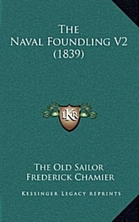 The Naval Foundling V2 (1839) (Hardcover)