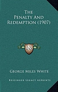 The Penalty and Redemption (1907) (Hardcover)